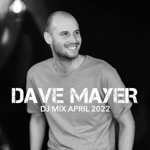 Dave Mayer DJ Mix April 2022