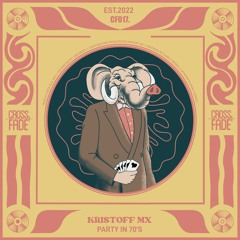 Kristoff MX - Party In 70's [Cross Fade]