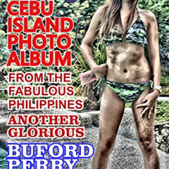 download EBOOK 🖌️ Buford Perry's CEBU ISLAND PHOTO ALBUM: From the Fabulous Philippi