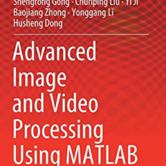 Get KINDLE 💛 Advanced Image and Video Processing Using MATLAB (Modeling and Optimiza