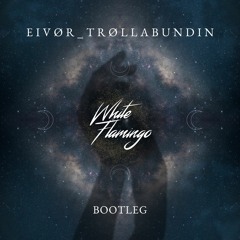 Eivør - Trøllabundin (White Flamingo Bootleg) FREE DOWNLOAD