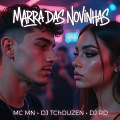 MARRA DAS NOVINHAS - MC MN X DJ TCHOUZEN X DJ RD