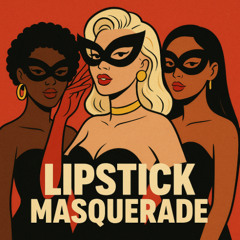 The Lipstick Masquerade