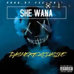 DasherExclusive - She Wana(prod.by FCKBWOY!)