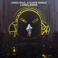 Lonelysoul. & Eloise Keeble - Loneliness