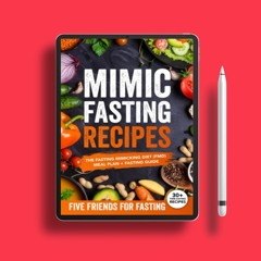 Mimic Fasting Recipes: The Fasting Mimicking Diet (FMD): Meal Plan + Fasting Guide. Over 30 Rec