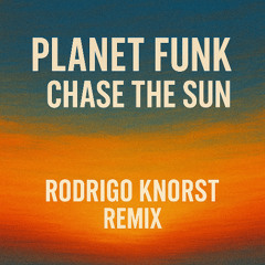 Planet Funk - Chase The Sun (Rodrigo Knorst Remix)