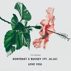 Kontrast X Buckey (ft. Ju.Ju) - Love You (Free DL)