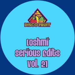 Loshmi - Serious Edits Vol. 21 [Disco Fruit] [DF 153]