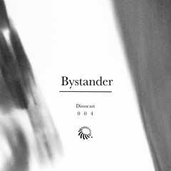 Bystander - Dissocast [DISS004]