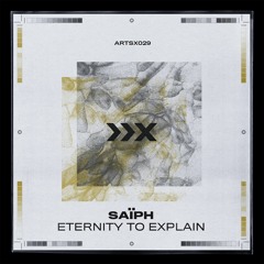 ░ 𝐄𝐱𝐜𝐥𝐮𝐬𝐢𝐯𝐞 𝐒𝐭𝐫𝐞𝐚𝐦𝐢𝐧𝐠 | ARTSX029 - Saïph - Eternity To Explain
