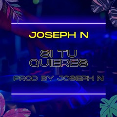 Joseph N - Si Tu Quiere ( Prod by Joseph N )