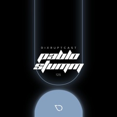 DIXRUPTCAST 125 | PABLO STUMM