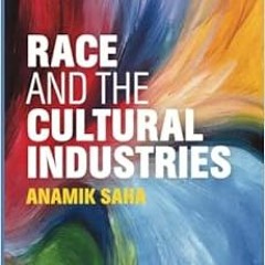FREE EPUB 📃 Race and the Cultural Industries by Anamik Saha [PDF EBOOK EPUB KINDLE]