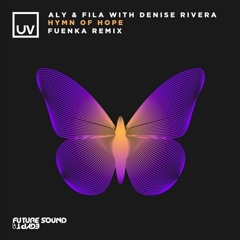 Aly & Fila, Denise Rivera - Hymn Of Hope (Fuenka Remix)