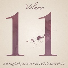 Morning Sessions w/T Mixwell - Vol. 11