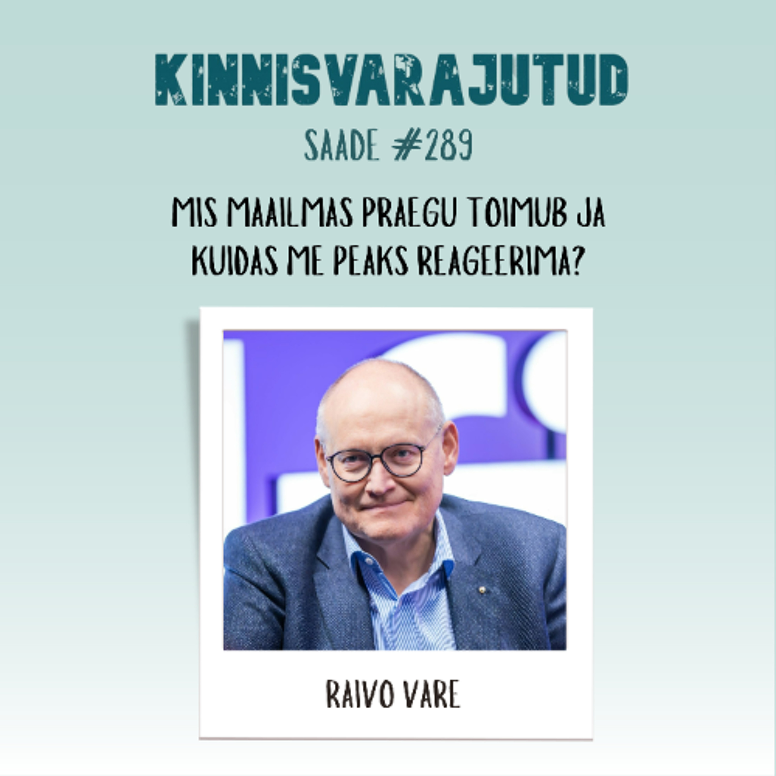#289 | Raivo Vare - mis maailmas praegu toimub ja kuidas me peaks reageerima?