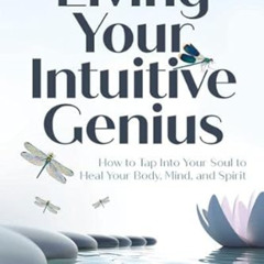 View EBOOK 📧 Living Your Intuitive Genius: How to Tap Into Your Soul to Heal Your Bo