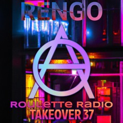 Roulette Radio Takeover 37 (Rengo Guest Mix)