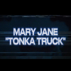 Mary Jane (Tonka Truck)