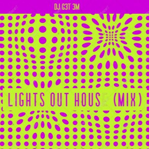 Stream Lights Out House ((MIX)) by DJ G3T3M!!!! d>_