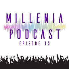 Millenia Podcast Ep.15