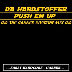 DA HARDSTOFFER - Push Em Up ( The Gabber Division Mix )