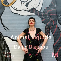 DAME BAMBOU//ANIMALE LIQUIDE JUNE 23 - ALEATRONOME WEBRADIO RESIDENT MIX