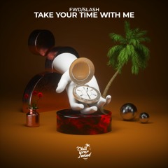 fwd/slash - Take Your Time with Me