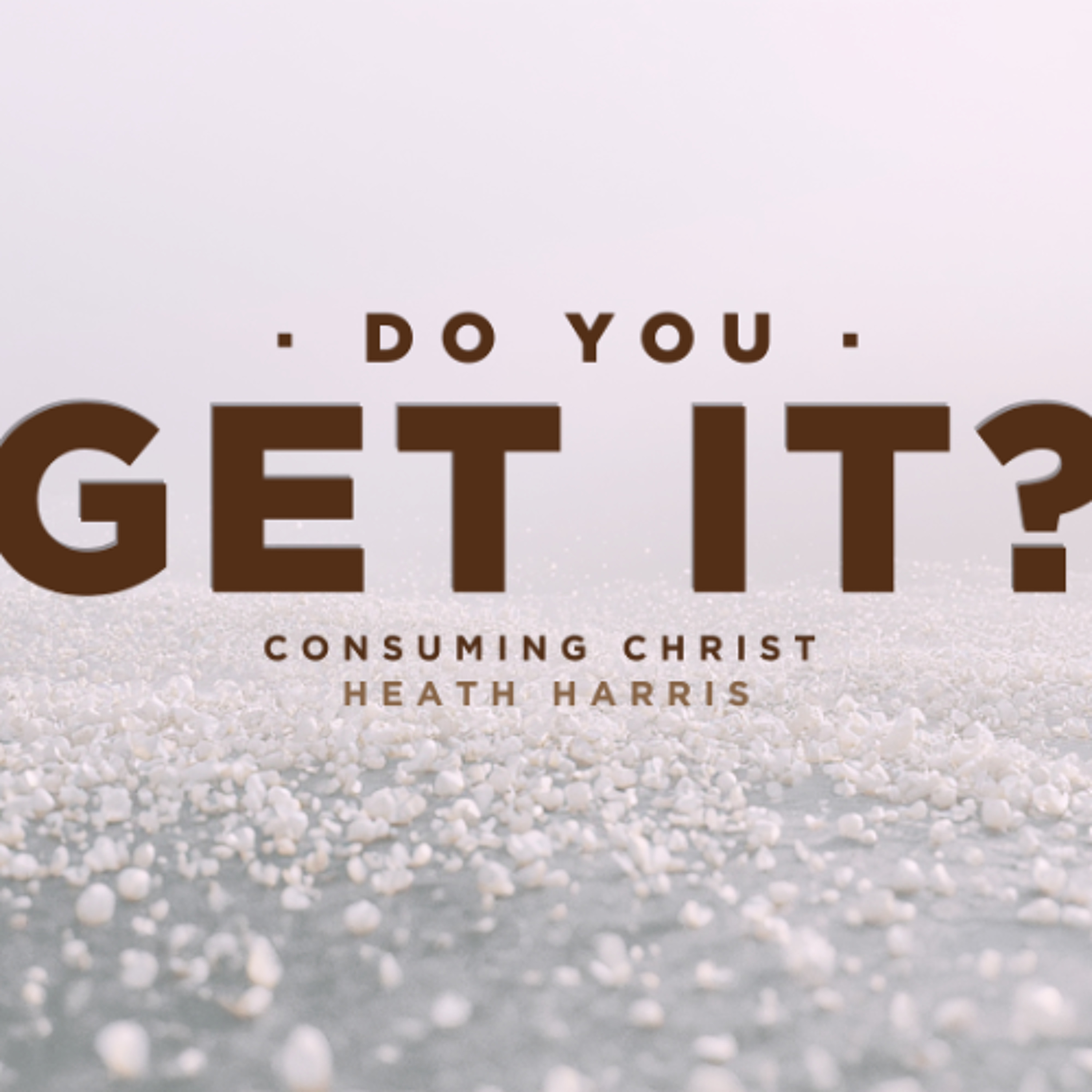 Get It: Consuming Christ episode artwork