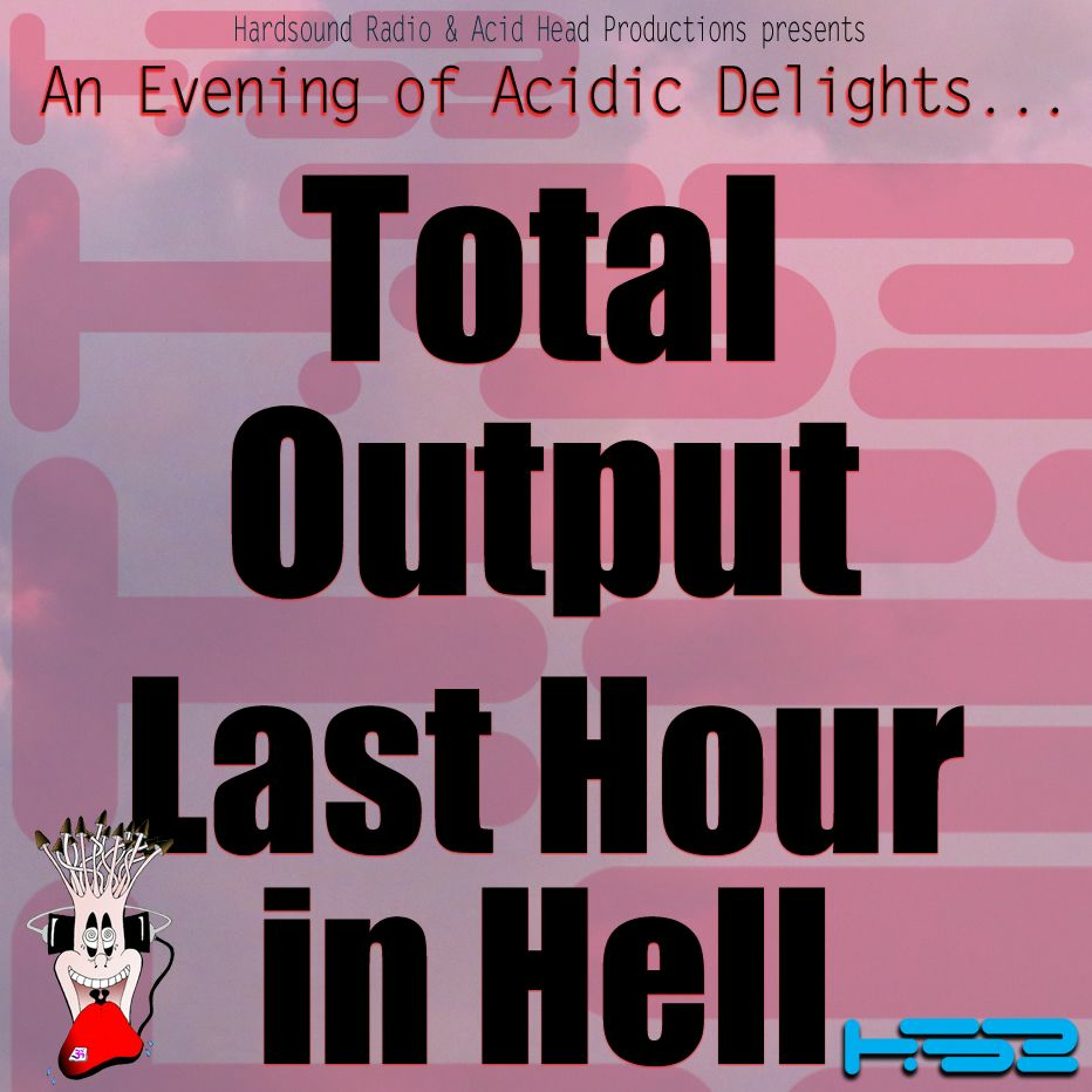 Total Output Last Hour In Hell - Acid Head Productions On HardSoundRadio-HSR episode artwork