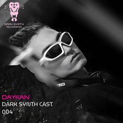 Dark Synth Cast 004 Mixed By Daykan