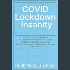 *DOWNLOAD$$ 📚 COVID Lockdown Insanity: The COVID Deaths It Prevented, the Depression and Suicides