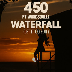 450 Ft Wikidsoulz - Waterfall (Let It Go Edit)