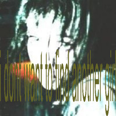 i dont want to find another girl