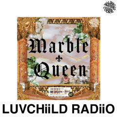 LUVCHiiLD RADiiO SZN 4, EP 3: MARBLE QUEEN