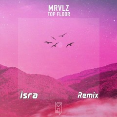 MRVLZ - Top Floor (Isra Remix)