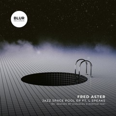 Fred Aster - Jazz Space Pool ft. L Speaks (Inc. Remixes by Scruscru & Doktor Yok!)
