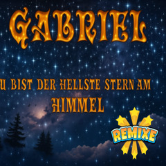 Gabriel Du Bist Der Hellste Stern Am Himmel (Neue Strophen)