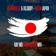 Alphaville & Juloboy - Big In Japan (Ray MD Afro House Mix) 2021