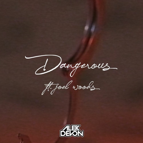 Dangerous Ft. Joel Woods