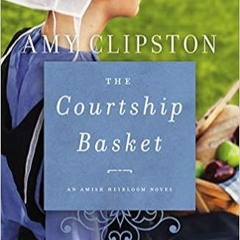READ DOWNLOAD$# The Courtship Basket (An Amish Heirloom Novel) (PDFKindle)-Read