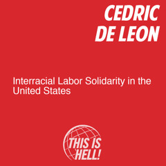 Interracial Labor Solidarity in the United States / Cedric de Leon