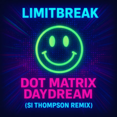 Limitbreak - Dot Matrix Daydream (Si Thompson Remix)