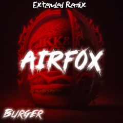 Airfox - Burger (EL Wyrmo Extended Remix)