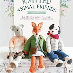 [GET] [KINDLE PDF EBOOK EPUB] Knitted Animal Friends: Over 40 knitting patterns for a
