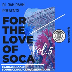 DJ RaH RahH - For the Love of Soca Vol. 5 - Soca