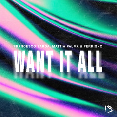 Francesco Sarda, Mattia Palma & Ferrigno - Want It All
