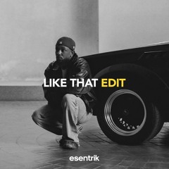 Like That (esentrik edit)