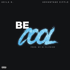 Be Cool (Feat. Advantage Eiffle) [Prod. by DJ Flipside]